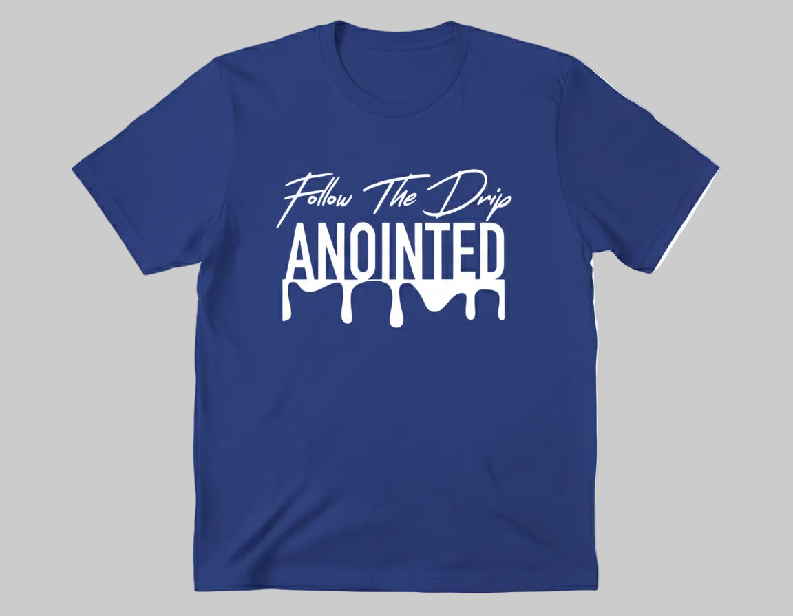 Follow The Drip ANOINTED T-Shirt