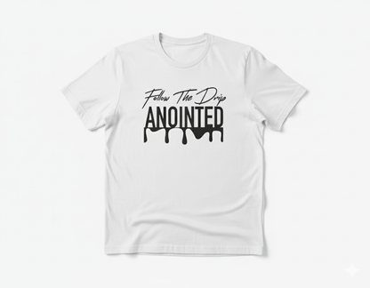 Follow The Drip ANOINTED T-Shirt