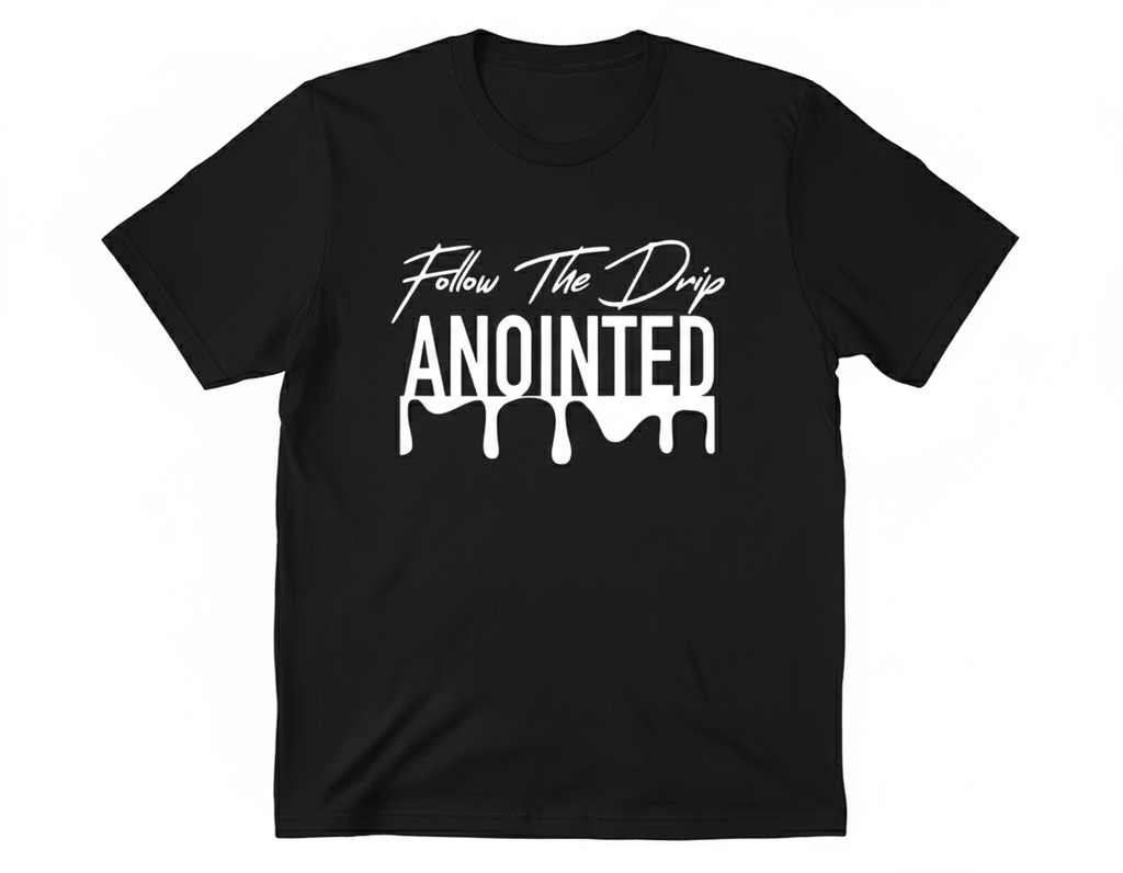 Follow The Drip ANOINTED T-Shirt