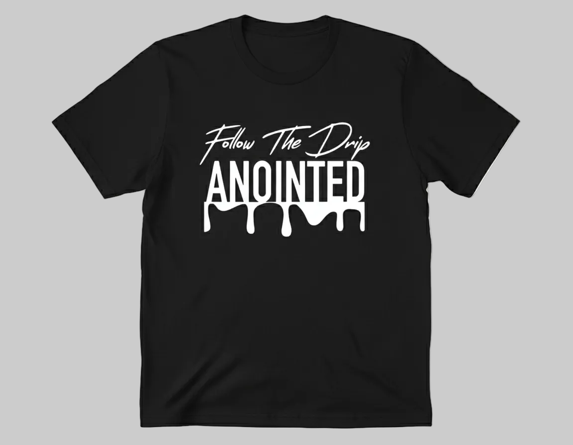 Follow The Drip ANOINTED T-Shirt