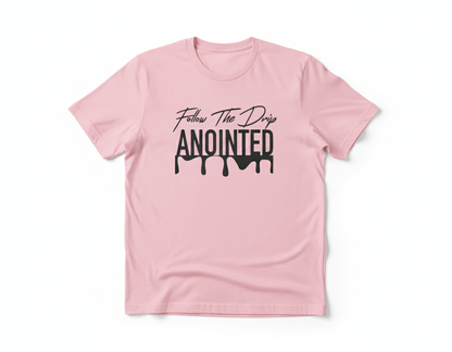 Follow The Drip ANOINTED T-Shirt
