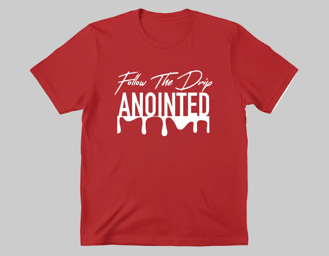 Follow The Drip ANOINTED T-Shirt