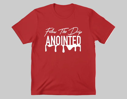 Follow The Drip ANOINTED T-Shirt